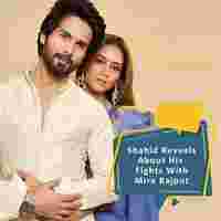 Shahid Kapoor Reveals About His Fights With Mira Rajput